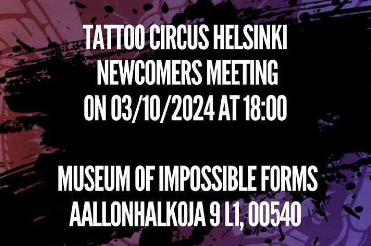 Tattoo Circus Helsinki Newcomers Meeting on 3/10/2024 at 6pm. Museum of Impossible Forms, Aallonhalkoja 9 L1, Sompasaari.